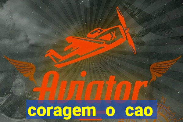 coragem o cao covarde assistir